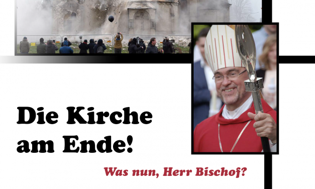Die Kirche am Ende! – Was nun, Herr Bischof?